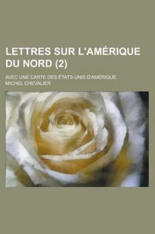 Cover of Lettres Sur L'Amerique Du Nord; Avec Une Carte Des Etats-Unis D'Amerique (2)