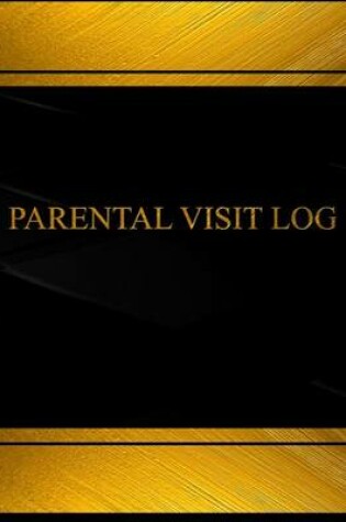 Cover of Parental Visit Log (Log Book, Journal - 125 pgs, 8.5 X 11 inches)