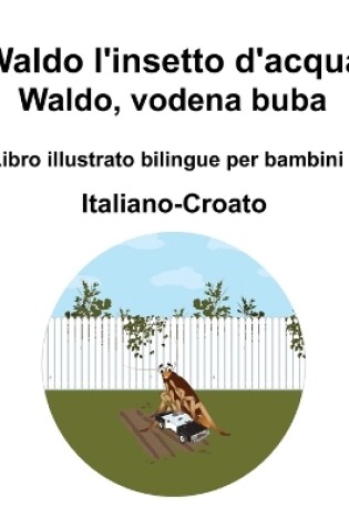 Cover of Italiano-Croato Waldo l'insetto d'acqua / Waldo, vodena buba Libro illustrato bilingue per bambini