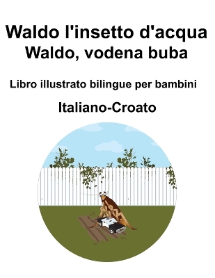 Book cover for Italiano-Croato Waldo l'insetto d'acqua / Waldo, vodena buba Libro illustrato bilingue per bambini