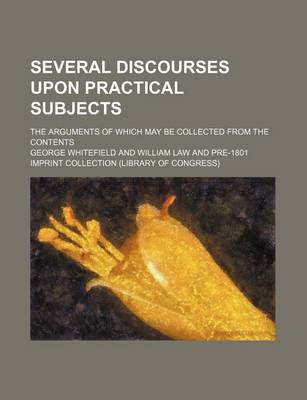 Book cover for Several Discourses Upon Practical Subjects; The Arguments of Which May Be Collected from the Contents