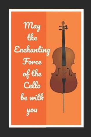 Cover of May The Enchanting Force Of The Cello Be With You