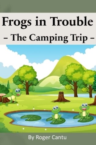 Cover of Frogs in Trouble - The Camping Trip