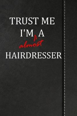 Book cover for Trust Me I'm almost a Hairdresser