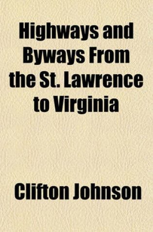 Cover of Highways and Byways from the St. Lawrence to Virginia