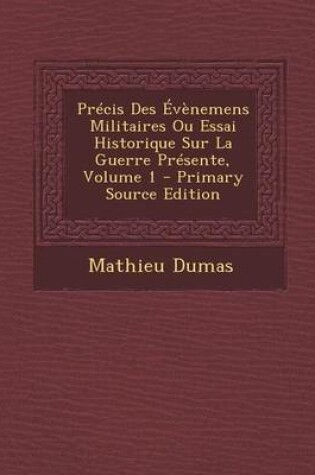 Cover of Precis Des Evenemens Militaires Ou Essai Historique Sur La Guerre Presente, Volume 1