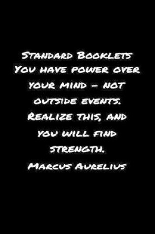 Cover of Standard Booklets You Have Power Over Your Mind Not Outside Events Realize This and You Will Find Strength Marcus Aurelius