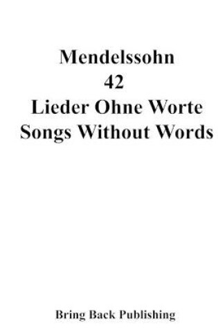 Cover of Mendelssohn - 42 - Songs Without Words ( Lieder Ohne Worte )