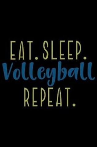 Cover of Eat. Sleep. Volleyball. Repeat.