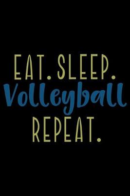 Book cover for Eat. Sleep. Volleyball. Repeat.