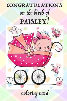 Book cover for CONGRATULATIONS on the birth of PAISLEY! (Coloring Card)