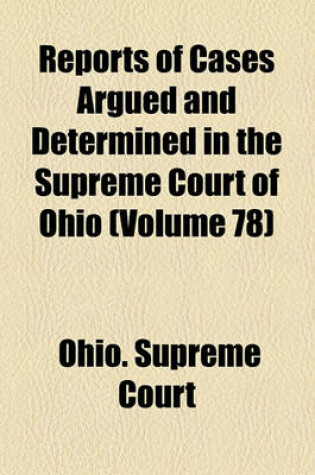 Cover of Reports of Cases Argued and Determined in the Supreme Court of Ohio (Volume 78)