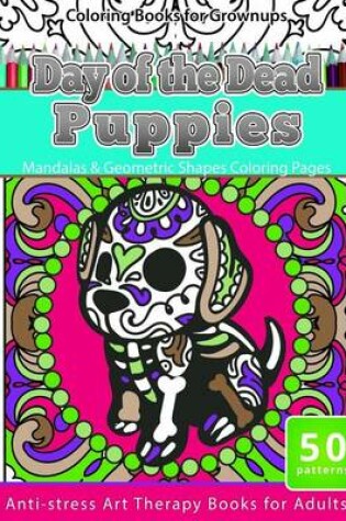 Cover of Coloring Books for Grownups Day of the Dead Puppies