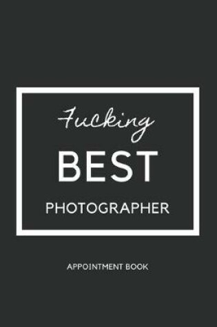 Cover of Photographer Appointment book - fucking best photographer gray cover