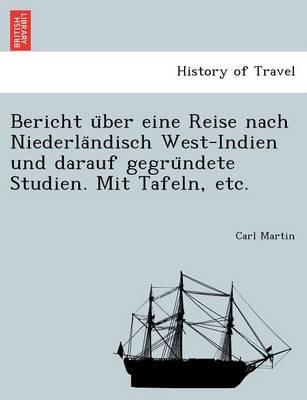 Book cover for Bericht U Ber Eine Reise Nach Niederla Ndisch West-Indien Und Darauf Gegru Ndete Studien. Mit Tafeln, Etc.