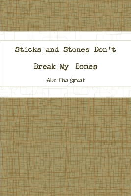 Book cover for Sticks and Stones Don't Break My Bones