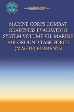 Cover of Marine Corps Combat Readiness Evaluation System Volume VII, Marine Air-Ground Task Force (MAGTF) Elements