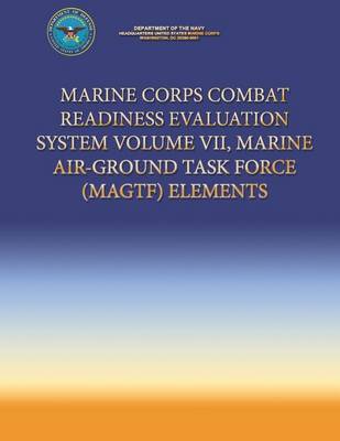 Book cover for Marine Corps Combat Readiness Evaluation System Volume VII, Marine Air-Ground Task Force (MAGTF) Elements