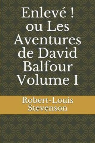 Cover of Enlevé ! ou Les Aventures de David Balfour Volume I