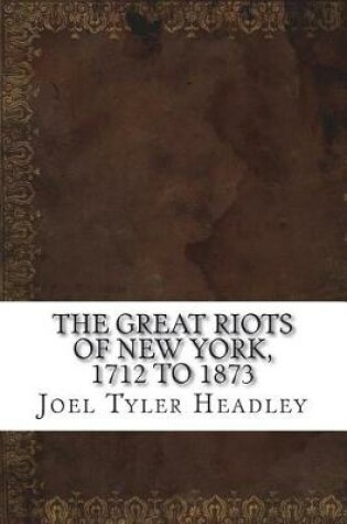 Cover of The Great Riots of New York, 1712 to 1873