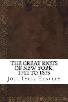 Book cover for The Great Riots of New York, 1712 to 1873