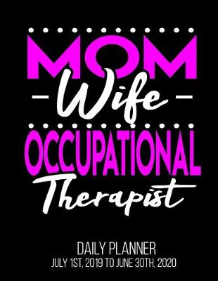 Book cover for Mom Wife Occupational Therapist Daily Planner July 1st, 2019 To June 30th, 2020