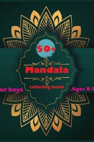 Cover of 50+ Mandala Coloring Book For Boys Ages 8-14