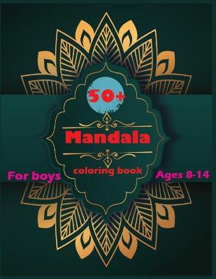 Book cover for 50+ Mandala Coloring Book For Boys Ages 8-14