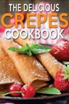 Book cover for The Delicious Crepes Cookbook