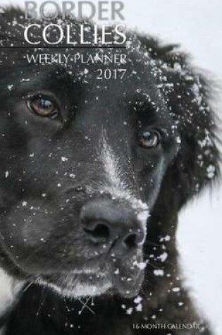 Cover of Border Collies Weekly Planner 2017