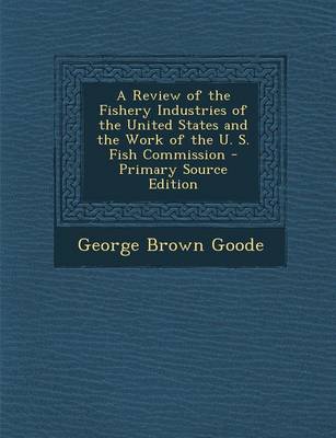 Book cover for A Review of the Fishery Industries of the United States and the Work of the U. S. Fish Commission