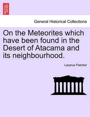 Book cover for On the Meteorites Which Have Been Found in the Desert of Atacama and Its Neighbourhood.