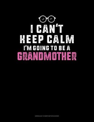 Book cover for I Can't Keep Calm I'm Going To Be A Grandmother