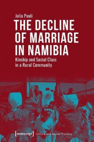 Cover of The Decline of Marriage in Namibia - Kinship and Social Class in a Rural Community