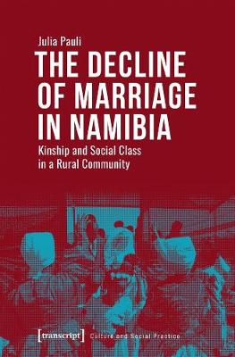 Book cover for The Decline of Marriage in Namibia - Kinship and Social Class in a Rural Community