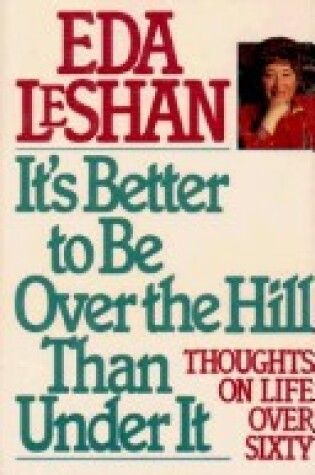 Cover of It's Better to Be Over the Hill Than Under It