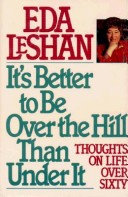 Cover of It's Better to Be Over the Hill Than Under It