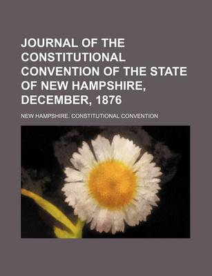 Book cover for Journal of the Constitutional Convention of the State of New Hampshire, December, 1876