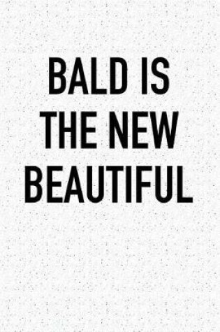 Cover of Bald Is the New Beautiful