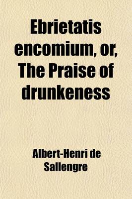 Book cover for Ebrietatis Encomium, Or, the Praise of Drunkeness