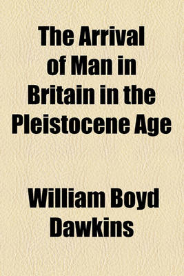 Book cover for The Arrival of Man in Britain in the Pleistocene Age