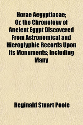 Book cover for Horae Aegyptiacae; Or, the Chronology of Ancient Egypt Discovered from Astronomical and Hieroglyphic Records Upon Its Monuments; Including Many