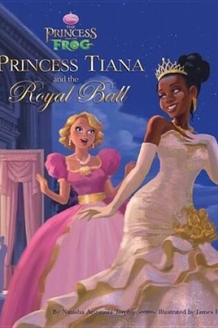 Cover of The Princess and the Frog Princess Tiana and the Royal Ball
