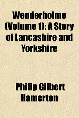 Book cover for Wenderholme (Volume 1); A Story of Lancashire and Yorkshire