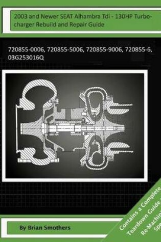 Cover of 2003 and Newer SEAT Alhambra Tdi - 130HP Turbocharger Rebuild and Repair Guide