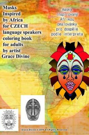 Cover of Masks Inspired by Africa for Czech Language Speakers Coloring Book for Adults by Artist Grace Divine