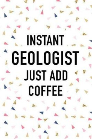 Cover of Instant Geologist Just Add Coffee