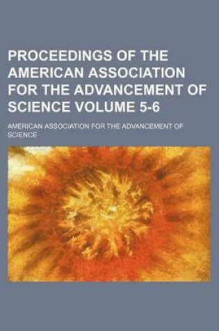 Cover of Proceedings of the American Association for the Advancement of Science Volume 5-6