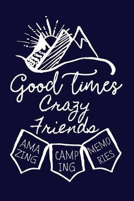 Book cover for Good times and Crazy Friends Amazing Camping Memories