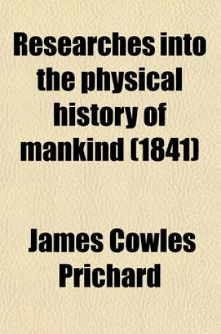 Cover of Researches Into the Physical History of Mankind (Volume 1)